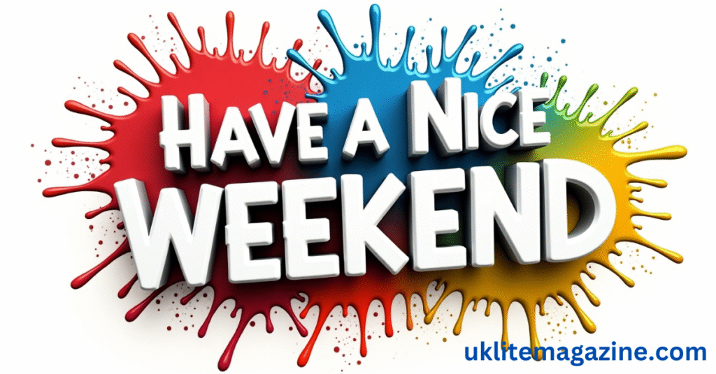 Have a Great Weekend